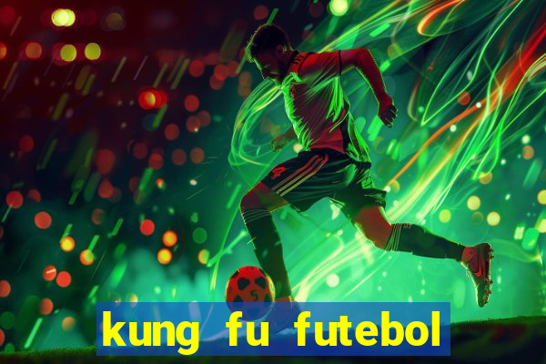 kung fu futebol clube online